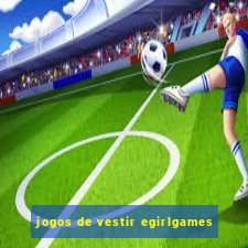 jogos de vestir egirlgames